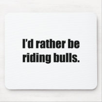 I'd Rather Be Riding Bulls Mousepads
