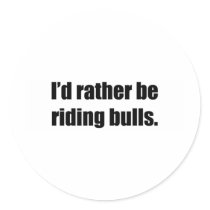 I'd Rather Be Riding Bulls stickers by ratherbedoing I'd Rather Be Riding Bulls stickers
