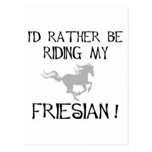 I'd Rather Be Riding My Friesian t-shirts and gift Postcards