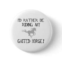 I'd Rather Be Riding My Gaited Horse buttons by dogsandhorses I'd Rather Be Riding My Gaited Horse buttons