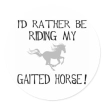 I'd Rather Be Riding My Gaited Horse stickers