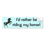 I'd rather be riding my horse! Bumpersticker Bumper Stickers