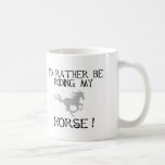 I'd Rather Be Riding My Horse Coffee Mug