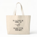 I'd Rather Be Riding My Quarter Horse bags