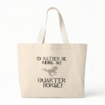 I'd Rather Be Riding My Quarter Horse Canvas Bags