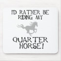 I'd Rather Be Riding My Quarter Horse mousepads by dogsandhorses I'd Rather Be Riding My Quarter Horse mousepads