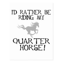 I'd Rather Be Riding My Quarter Horse Post Cards
