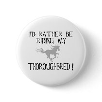I'd Rather Be Riding My Thoroughbred buttons by dogsandhorses I'd Rather Be Riding My Thoroughbred buttons