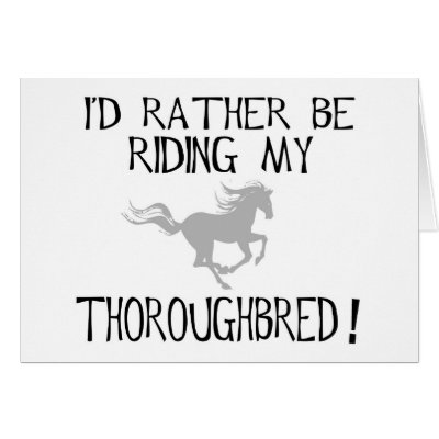 I'd Rather Be Riding My Thoroughbred Greeting Card by dogsandhorses