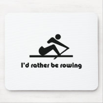 I'd rather be rowing mousepads by towalj I'd rather be rowing mousepads