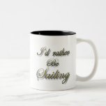 I'd rather be Sailing Coffee Mugs
