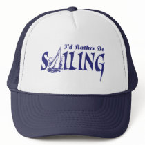I'd Rather Be Sailing Trucker Hat