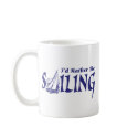 I'd Rather Be Sailing mugs by magarmor I'd Rather Be Sailing mugs