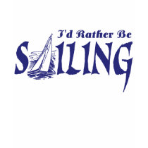 I'd Rather Be Sailing t-shirts