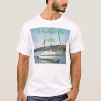 I'd Rather Be Sailing t-shirts