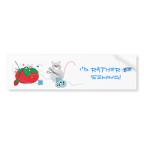 I'd rather be sewing! bumper stickers