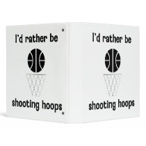 I'd rather be shooting hoops binders