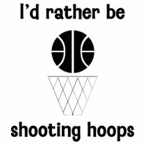 I'd rather be shooting hoops photo cut outs