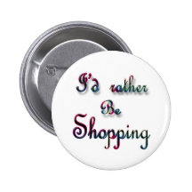I'd rather be Shopping