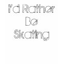 I'd Rather Be Skating t-shirts by hpfans7 I'd Rather Be Skating t-shirts