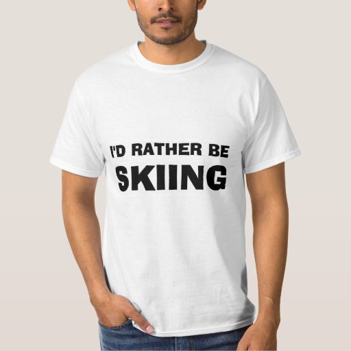 I D Rather Be Skiing Shirt Zazzle
