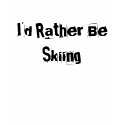 I'd Rather Be Skiing! t-shirts by hpfans7 I'd Rather Be Skiing! t-shirts