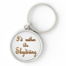 I'd rather be Skydiving Key Chain
