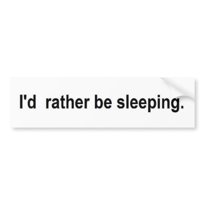 I'd rather be sleeping bumper sticker by anonymousfluidity