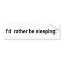 I'd rather be sleeping bumper stickers