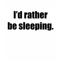 I'd Rather be Sleeping t-shirts