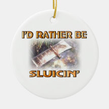 I'D RATHER BE SLUICIN' CHRISTMAS TREE ORNAMENTS
