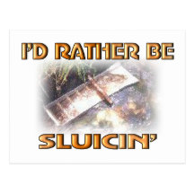 I'D RATHER BE SLUICIN' POST CARD