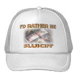 I'D RATHER BE SLUICIN' TRUCKER HATS