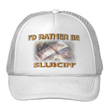 I'D RATHER BE SLUICIN' TRUCKER HATS