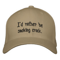 I'd rather be smoking crack. embroidered hats by thomasg1 I'd rather be smoking crack. embroidered hats