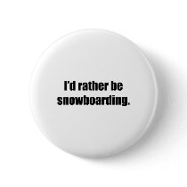I'd Rather Be Snowboarding buttons