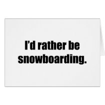 I'd Rather Be Snowboarding cards by ratherbedoing I'd Rather Be Snowboarding cards