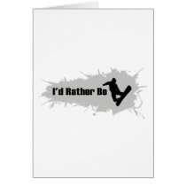 I'd Rather Be Snowboarding Greeting Card