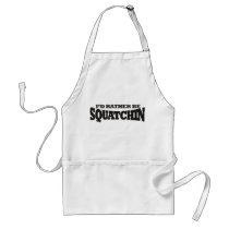 I'd rather be Squatchin Apron