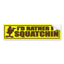I'D RATHER BE SQUATCHIN - Bigfoot Bumper Sticker
