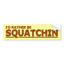 I'D RATHER BE SQUATCHIN BUMPER STICKER
