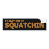I'D RATHER BE SQUATCHIN BUMPER STICKER