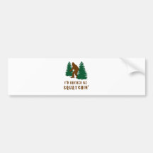 I'd Rather Be Squatchin' Bumper Stickers