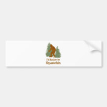 I'd Rather Be Squatchin Bumper Stickers