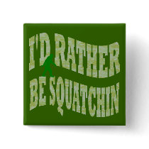 I'd rather be Squatchin Buttons