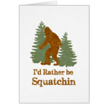 I'd Rather Be Squatchin Card