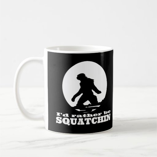 I'd Rather be Squatchin Coffee Mugs