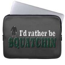 I'd Rather Be SQUATCHIN Computer Sleeves