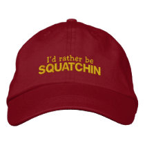 I'd rather be Squatchin Baseball Cap