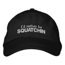 I'd rather be Squatchin Embroidered Hats